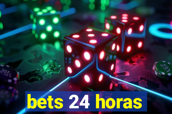 bets 24 horas